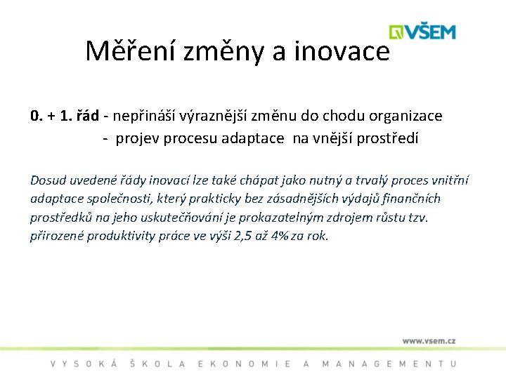 Měření změny a inovace 0. + 1. řád - nepřináší výraznější změnu do chodu