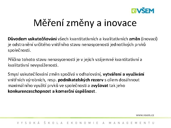 Měření změny a inovace Důvodem uskutečňování všech kvantitativních a kvalitativních změn (inovací) je odstranění