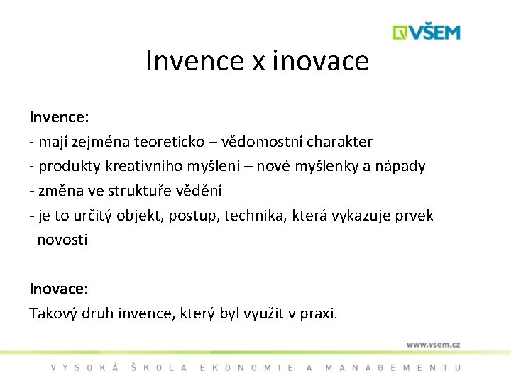 Invence x inovace Invence: - mají zejména teoreticko – vědomostní charakter - produkty kreativního