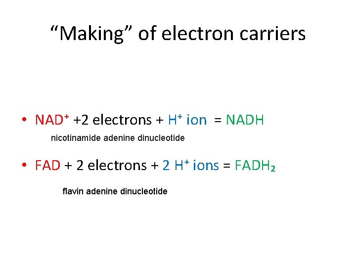 “Making” of electron carriers • NAD⁺ +2 electrons + H⁺ ion = NADH nicotinamide