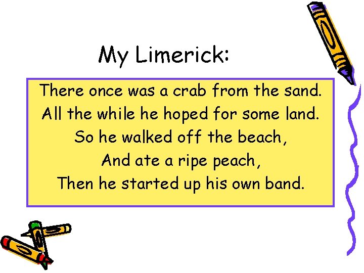 My Limerick: There once was a crab from the sand. All the while he