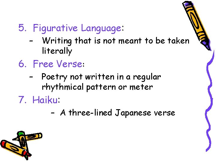 5. Figurative Language: – Writing that is not meant to be taken literally 6.