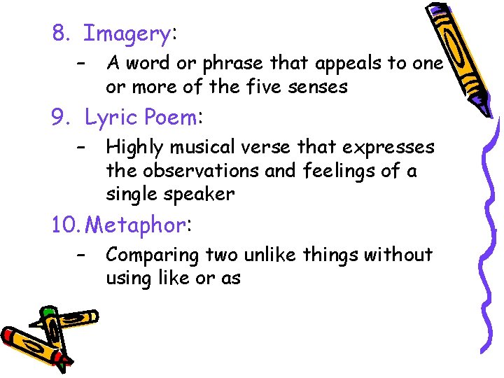 8. Imagery: – A word or phrase that appeals to one or more of