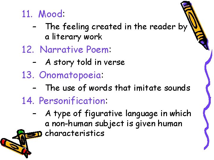 11. Mood: – The feeling created in the reader by a literary work 12.