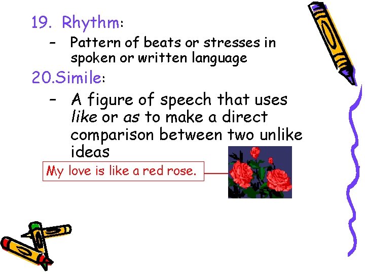 19. Rhythm: – Pattern of beats or stresses in spoken or written language 20.