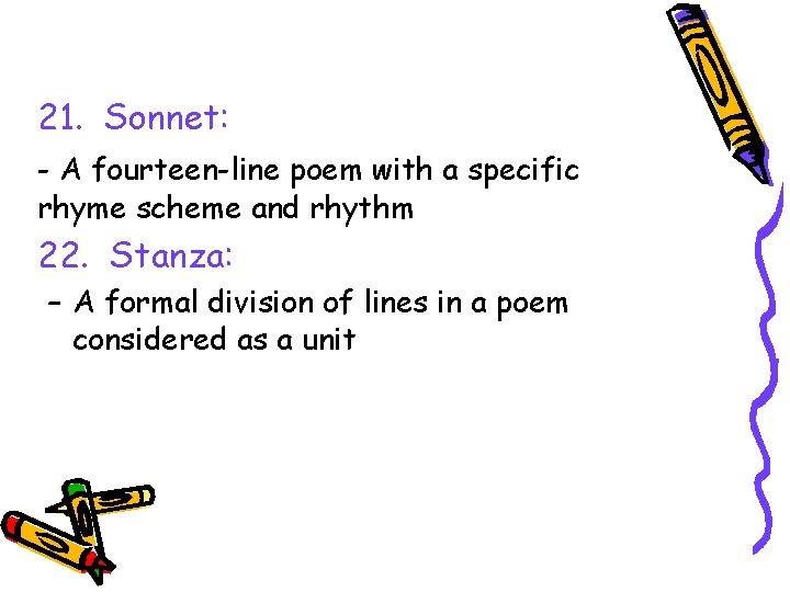 21. Sonnet: - A fourteen-line poem with a specific rhyme scheme and rhythm 22.