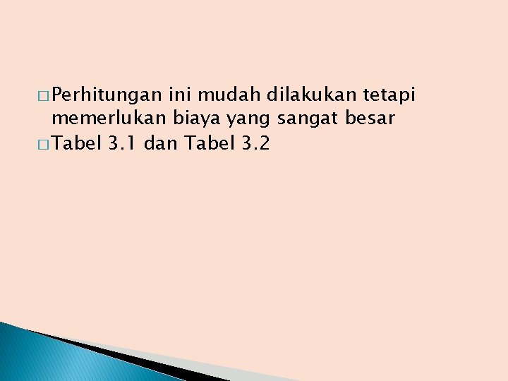 � Perhitungan ini mudah dilakukan tetapi memerlukan biaya yang sangat besar � Tabel 3.