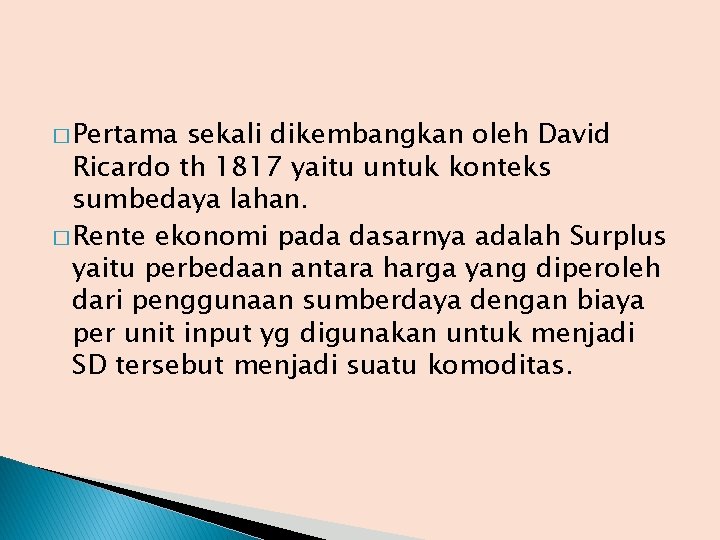 � Pertama sekali dikembangkan oleh David Ricardo th 1817 yaitu untuk konteks sumbedaya lahan.