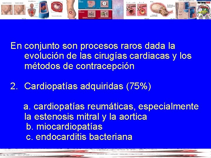 En conjunto son procesos raros dada la evolución de las cirugías cardiacas y los