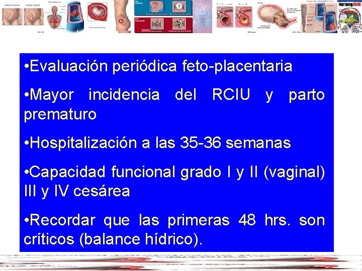  • Evaluación periódica feto-placentaria • Mayor incidencia del RCIU y parto prematuro •
