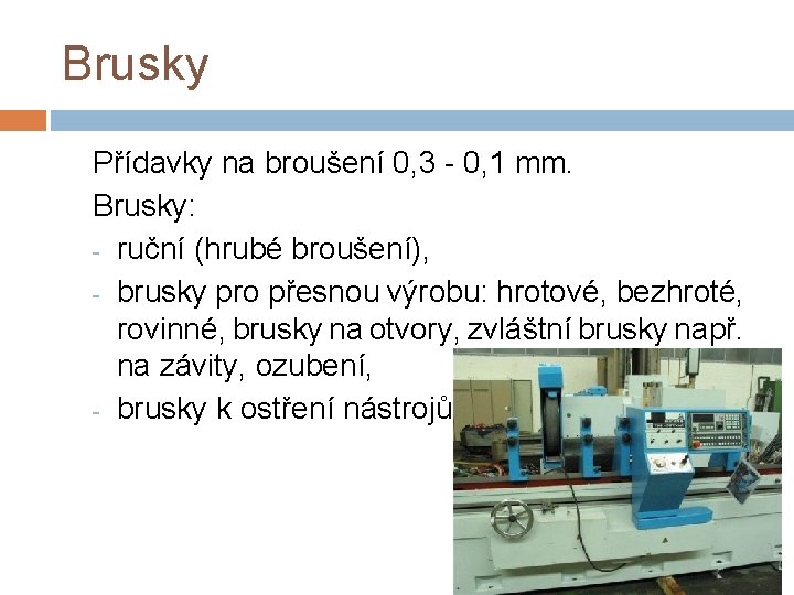 Brusky Přídavky na broušení 0, 3 - 0, 1 mm. Brusky: - ruční (hrubé