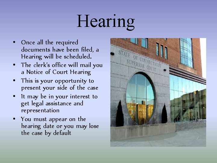 Hearing • Once all the required documents have been filed, a Hearing will be