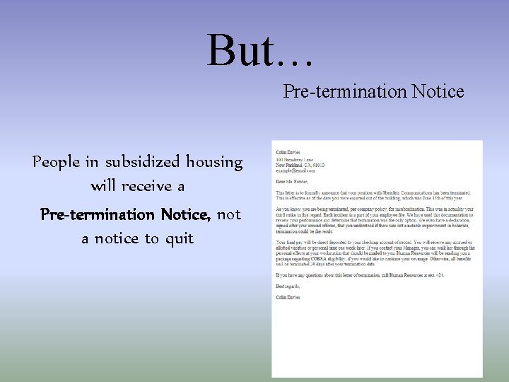 But… Pre-termination Notice People in subsidized housing will receive a Pre-termination Notice, not a