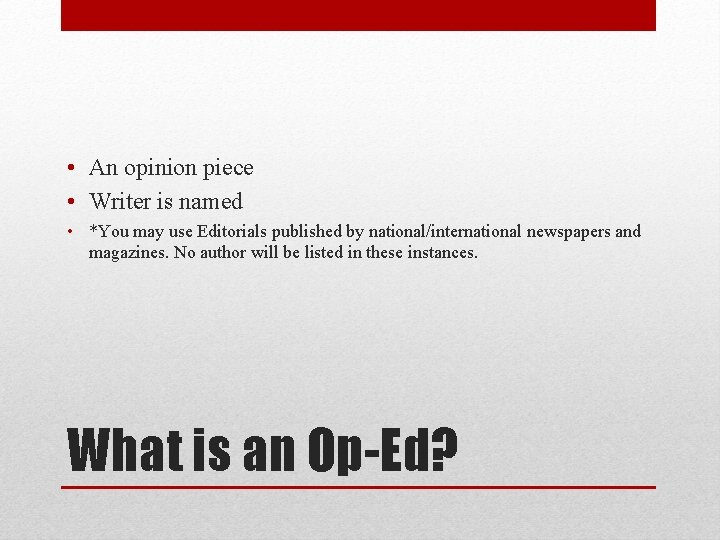  • An opinion piece • Writer is named • *You may use Editorials