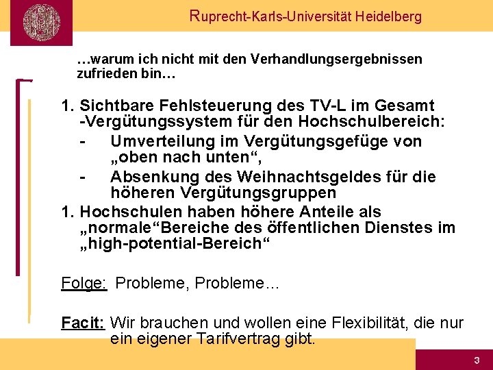 Ruprecht-Karls-Universität Heidelberg …warum ich nicht mit den Verhandlungsergebnissen zufrieden bin… 1. Sichtbare Fehlsteuerung des