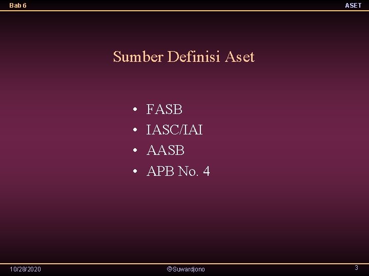 Bab 6 ASET Sumber Definisi Aset • • 10/28/2020 FASB IASC/IAI AASB APB No.