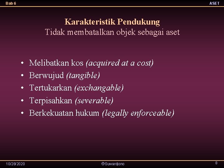 Bab 6 ASET Karakteristik Pendukung Tidak membatalkan objek sebagai aset • • • 10/28/2020