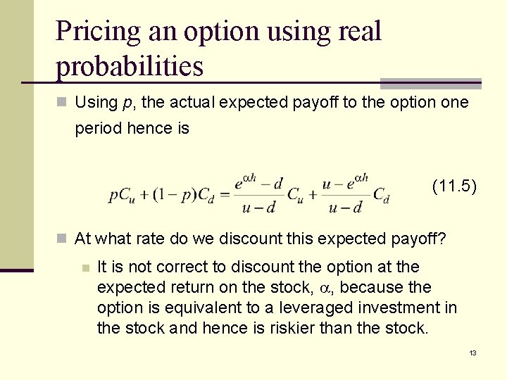 Pricing an option using real probabilities n Using p, the actual expected payoff to