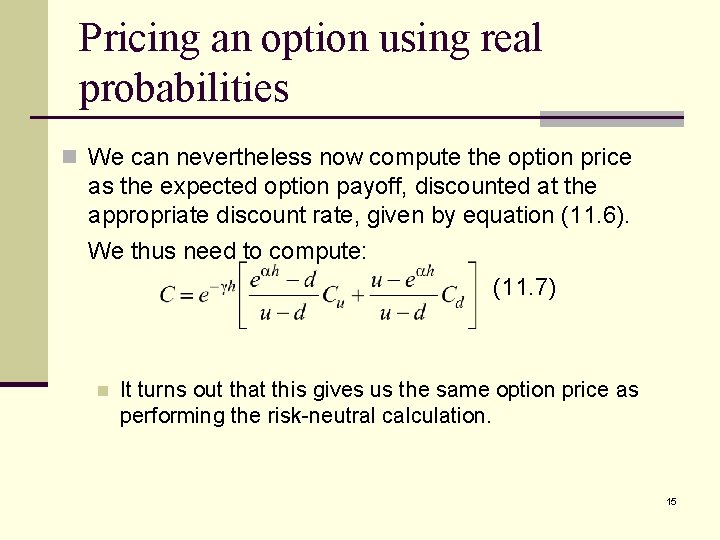 Pricing an option using real probabilities n We can nevertheless now compute the option