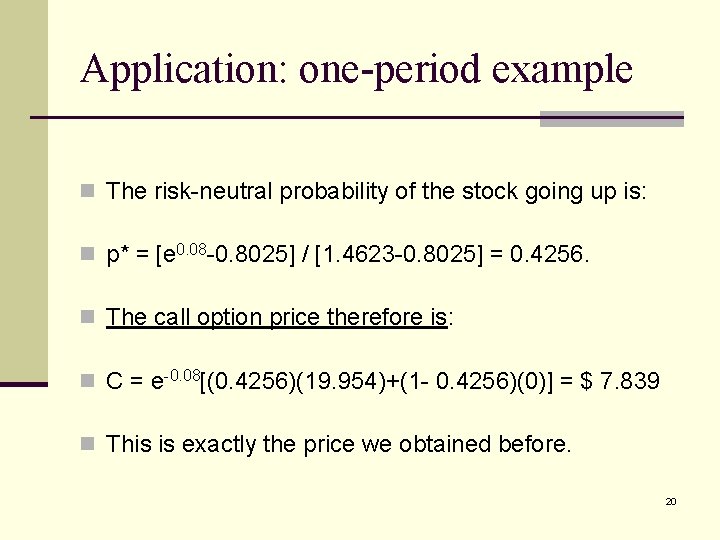 Application: one-period example n The risk-neutral probability of the stock going up is: n