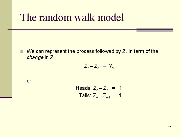 The random walk model n We can represent the process followed by Zn in