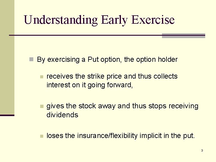 Understanding Early Exercise n By exercising a Put option, the option holder n receives