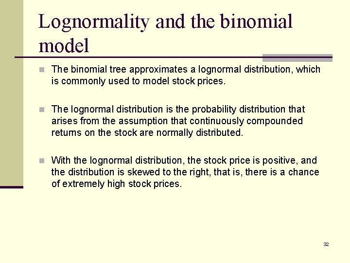 Lognormality and the binomial model n The binomial tree approximates a lognormal distribution, which