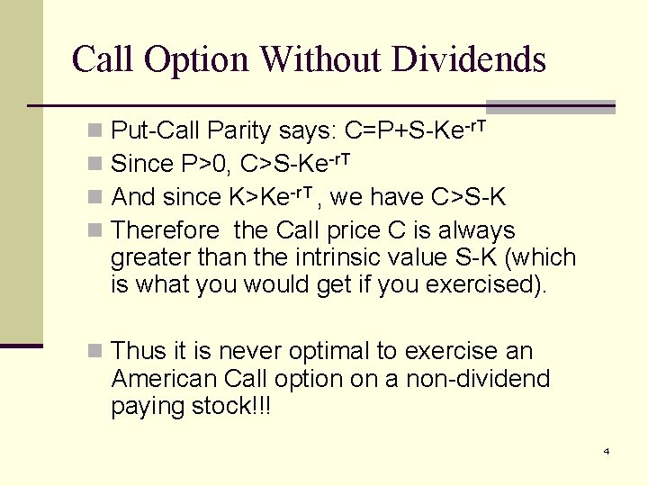 Call Option Without Dividends n n Put-Call Parity says: C=P+S-Ke-r. T Since P>0, C>S-Ke-r.