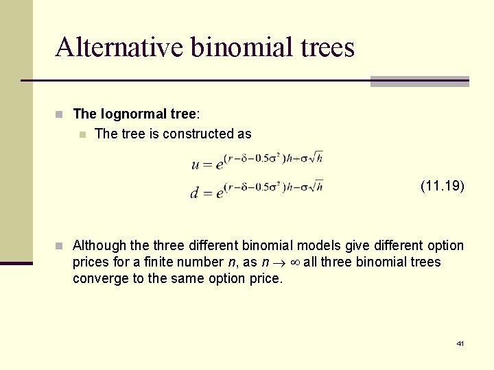 Alternative binomial trees n The lognormal tree: n The tree is constructed as (11.