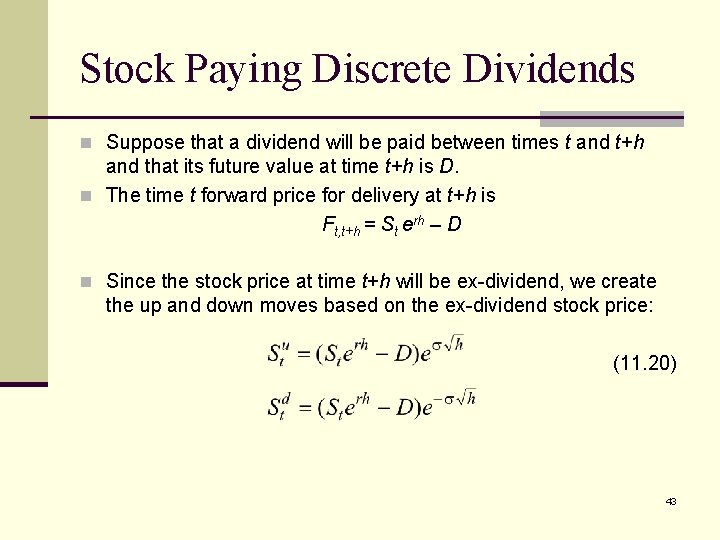 Stock Paying Discrete Dividends n Suppose that a dividend will be paid between times