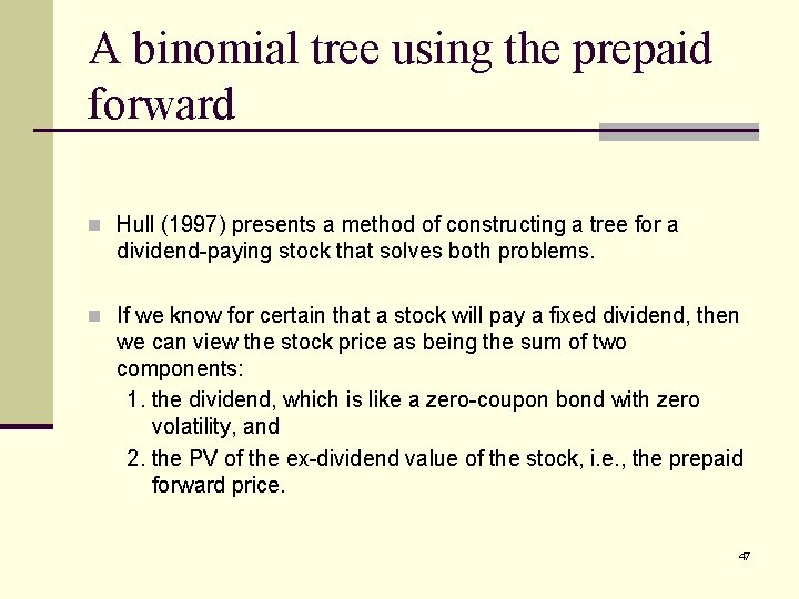 A binomial tree using the prepaid forward n Hull (1997) presents a method of