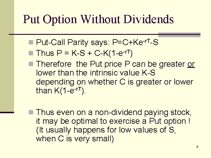 Put Option Without Dividends n Put-Call Parity says: P=C+Ke-r. T-S n Thus P =