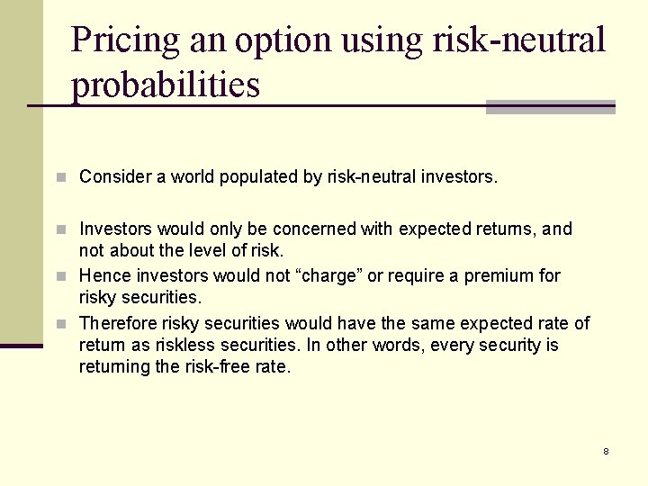 Pricing an option using risk-neutral probabilities n Consider a world populated by risk-neutral investors.