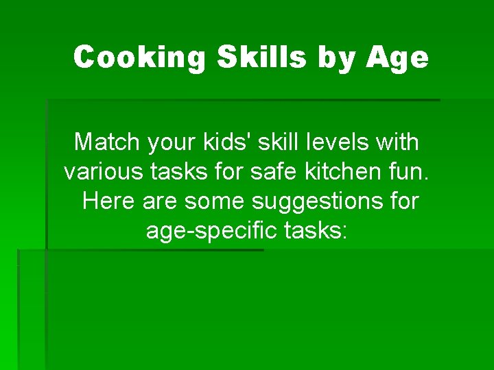 Cooking Skills by Age Match your kids' skill levels with various tasks for safe