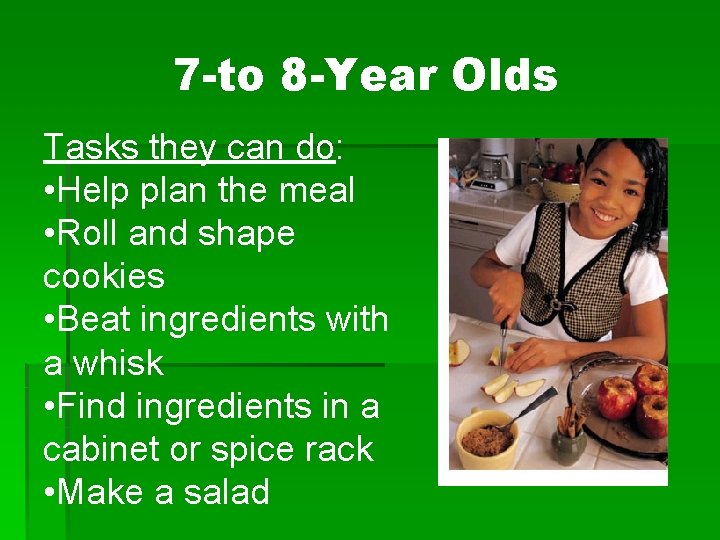 7 -to 8 -Year Olds Tasks they can do: • Help plan the meal