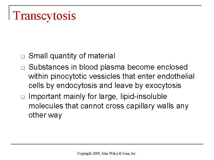 Transcytosis q q q Small quantity of material Substances in blood plasma become enclosed