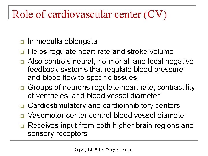 Role of cardiovascular center (CV) q q q q In medulla oblongata Helps regulate