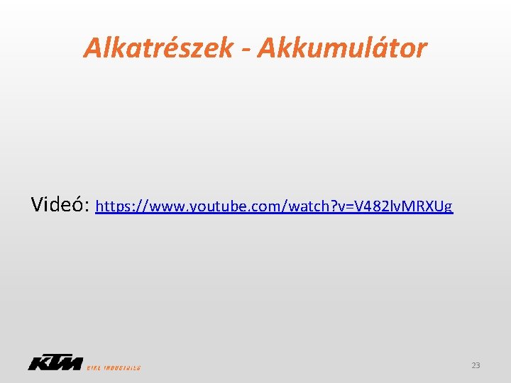 Alkatrészek - Akkumulátor Videó: https: //www. youtube. com/watch? v=V 482 lv. MRXUg 23 