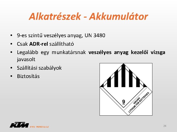 Alkatrészek - Akkumulátor • 9 -es szintű veszélyes anyag, UN 3480 • Csak ADR-rel