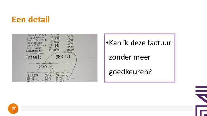 Een detail • Kan ik deze factuur zonder meer goedkeuren? 