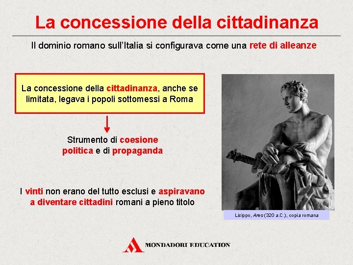 La concessione della cittadinanza Il dominio romano sull’Italia si configurava come una rete di