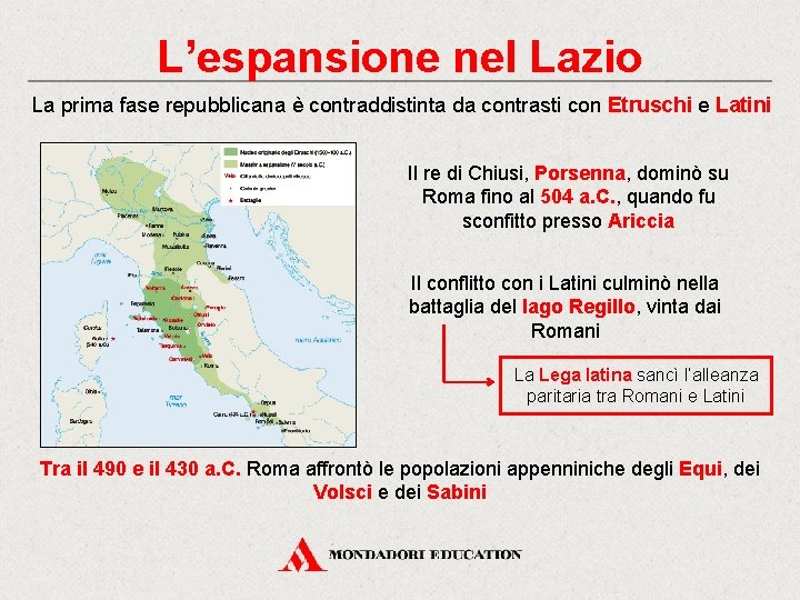 L’espansione nel Lazio La prima fase repubblicana è contraddistinta da contrasti con Etruschi e