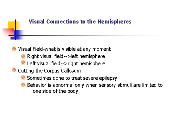 Visual Connections to the Hemispheres Visual Field-what is visible at any moment Right visual
