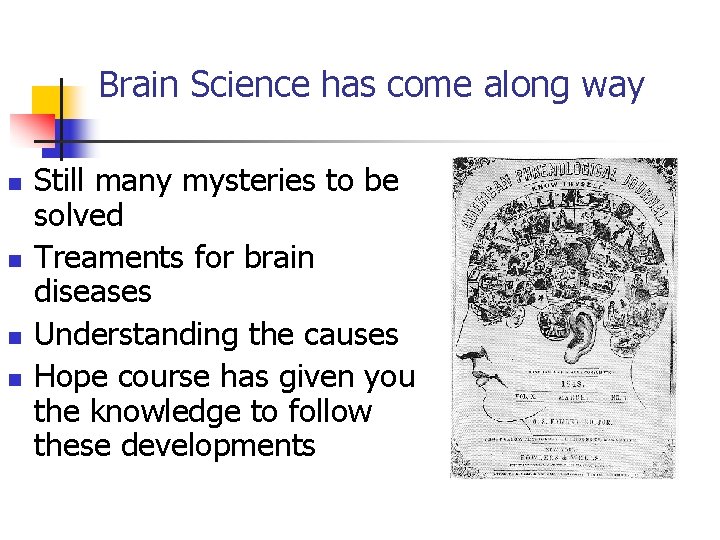 Brain Science has come along way n n Still many mysteries to be solved
