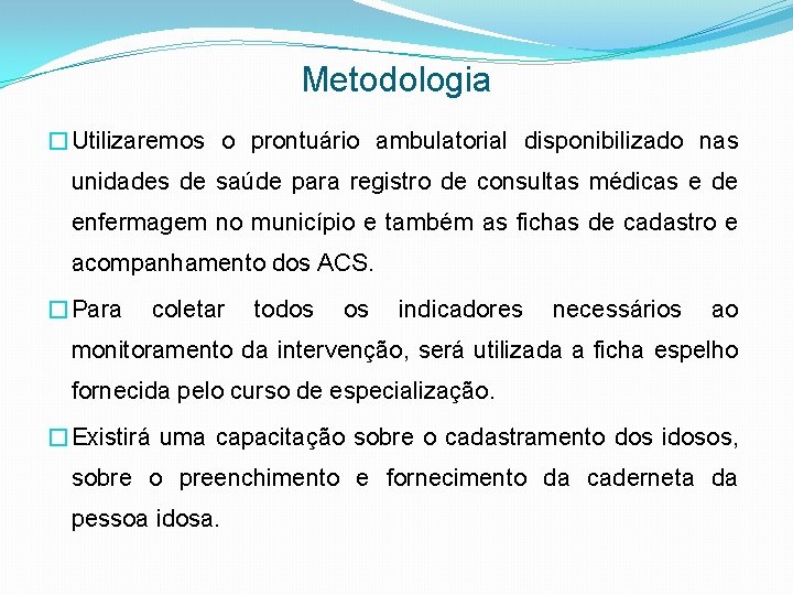 Metodologia �Utilizaremos o prontuário ambulatorial disponibilizado nas unidades de saúde para registro de consultas