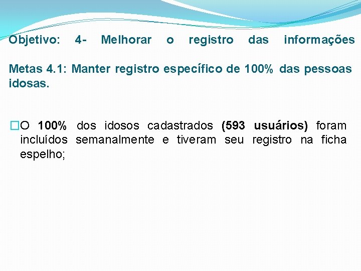 Objetivo: 4 - Melhorar o registro das informações Metas 4. 1: Manter registro específico