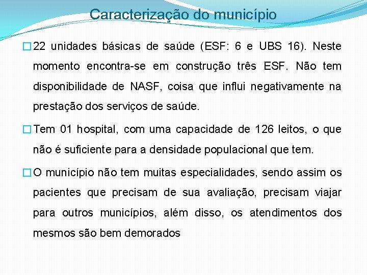 Caracterização do município � 22 unidades básicas de saúde (ESF: 6 e UBS 16).