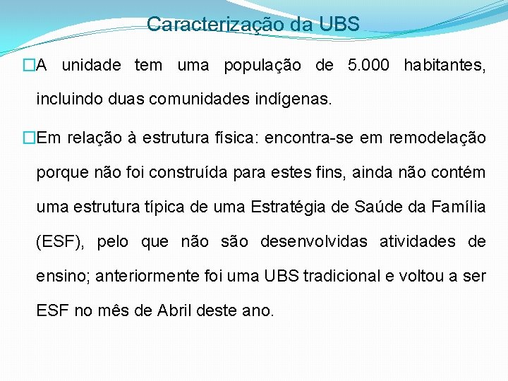 Caracterização da UBS �A unidade tem uma população de 5. 000 habitantes, incluindo duas