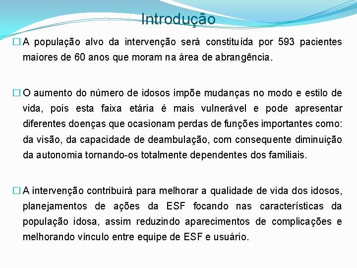 Introdução � A população alvo da intervenção será constituída por 593 pacientes maiores de