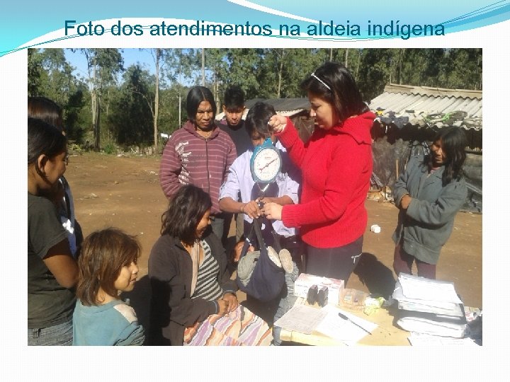 Foto dos atendimentos na aldeia indígena 